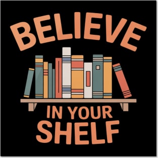 BELIEVE IN YOUR SHELF Library Reading Books Lovers Bookworm Posters and Art